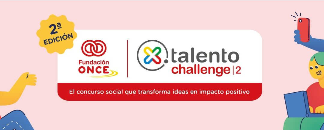Fundación ONCE impulsa el concurso social X Talento Challenge