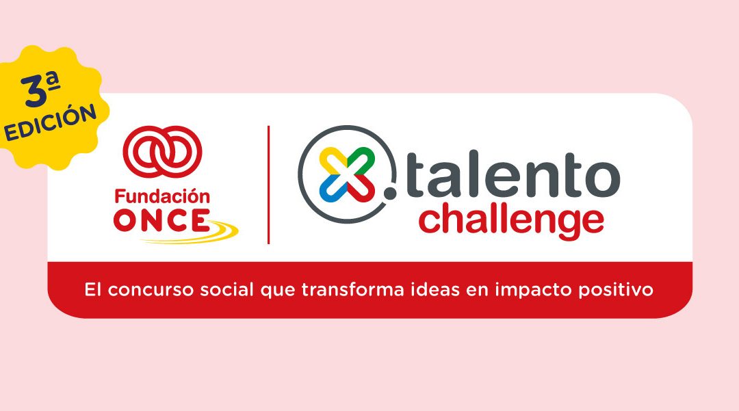 Última llamada para participar en la III edición de XTalento Challenge de Fundación ONCE